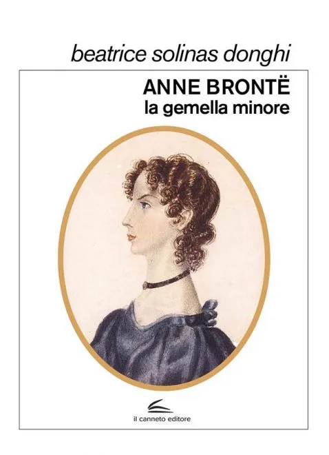 Il Canneto - Anne Brontë. La gemella minore - Beatrice Solinas Donghi