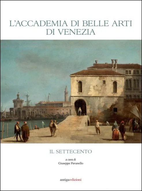 Grafiche Antiga - Accademia di Belle Arti di Venezia. Il Settecento